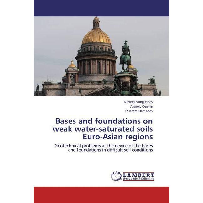 Bases and foundations on weak water-saturated soils Euro-Asian regions, Fachbücher von Rashid Mangushev, Rustam Usmanov,...