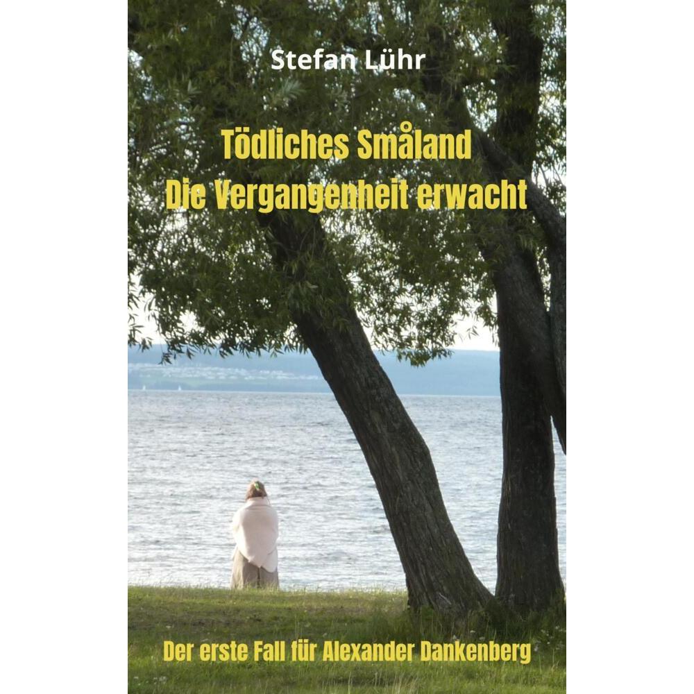 Tödliches Småland - Die Vergangenheit erwacht, Belletristik von Stefan Lühr