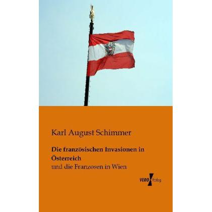 Die französischen Invasionen in Österreich, Sachbücher von Karl August Schimmer