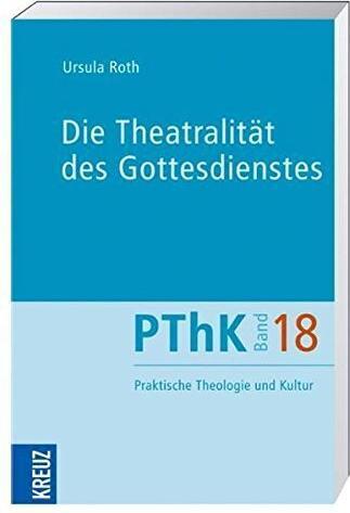 Produktbild Die Theatralität des Gottesdienstes (Deutsch, Ursula Roth, 2011)