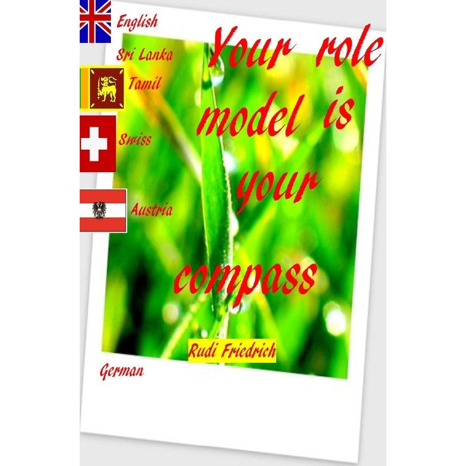 Your role model is your compass, Belletristik von Rudi Friedrich, Augsfeld Hassfurt Knetzgau