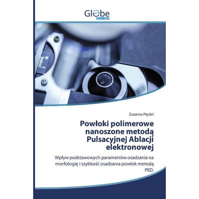 Powloki polimerowe nanoszone metoda Pulsacyjnej Ablacji elektronowej, Fachbücher von Zuzanna Piedel