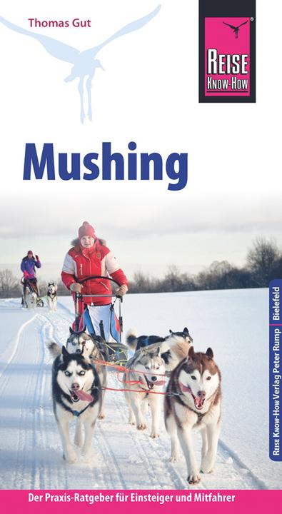 Produktbild Mushing - Hundeschlittenfahren Der Praxis-Ratgeber für Einsteiger und Mitfahrer (Deutsch, Thomas Gut, 2016)