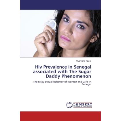 Hiv Prevalence in Senegal associated with The Sugar Daddy Phenomenon, Fachbücher von Ousmane Toure