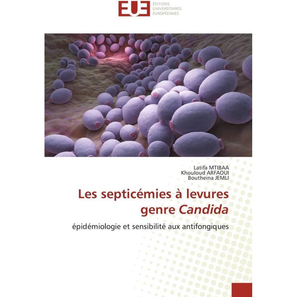 Les septicémies à levures genre Candida, Fachbücher von Boutheina Jemli, Latifa Mtibaa, Khouloud ARFAOUI