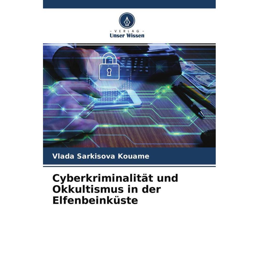 Cyberkriminalität und Okkultismus in der Elfenbeinküste, Fachbücher von Vlada Sarkisova  Kouame