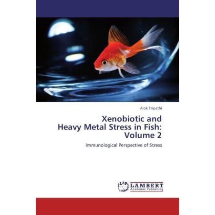 Xenobiotic and Heavy Metal Stress in Fish: Volume 2, Fachbücher von Alok Tripathi