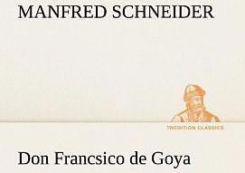 Produktbild Don Francsico de Goya (Deutsch, Manfred Schneider, 2013)