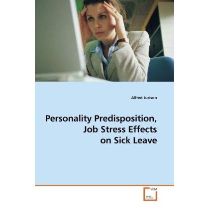 Personality Predisposition, Job Stress Effects on Sick Leave, Fachbücher von Alfred Jurison