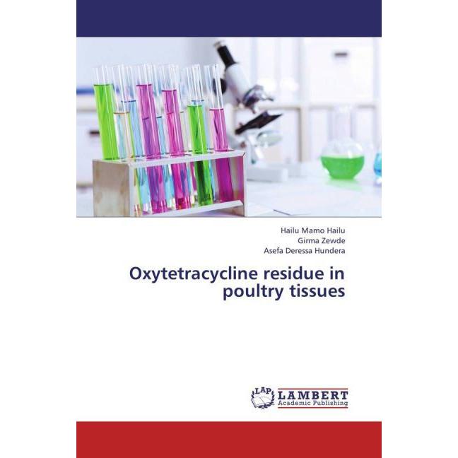 Oxytetracycline residue in poultry tissues, Fachbücher von Asefa Deressa Hundera, Hailu Mamo Hailu, Girma Zewde