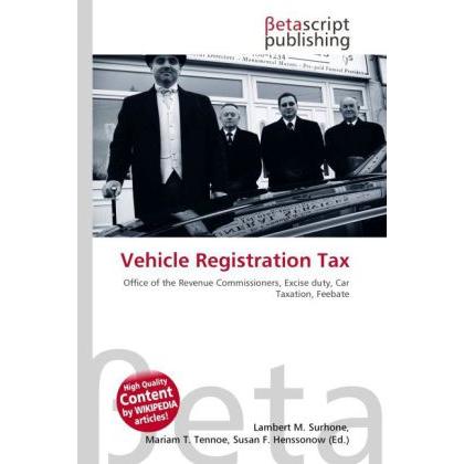 Thumbnail - Vehicle Registration Tax, Ratgeber von Lambert M. Surhone, Mariam T. Tennoe, Susan F. Henssonow