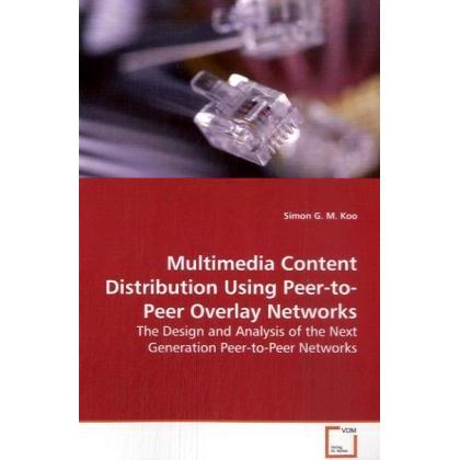 Multimedia Content Distribution Using Peer-to-Peer Overlay Networks, Fachbücher von Simon G. M. Koo