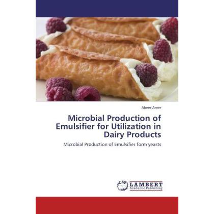 Microbial Production of Emulsifier for Utilization in Dairy Products, Fachbücher von Abeer Amer