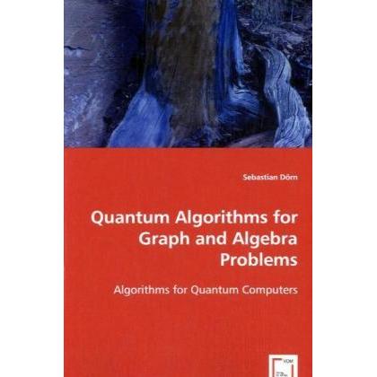 Quantum Algorithms for Graph and Algebra Problems, Fachbücher von Sebastian Dörn