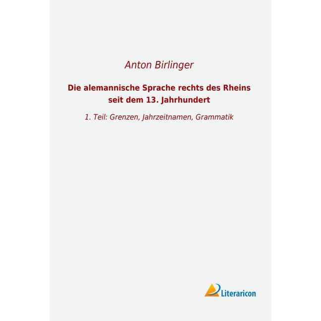 Die alemannische Sprache rechts des Rheins seit dem 13. Jahrhundert, Fachbücher von Anton Birlinger