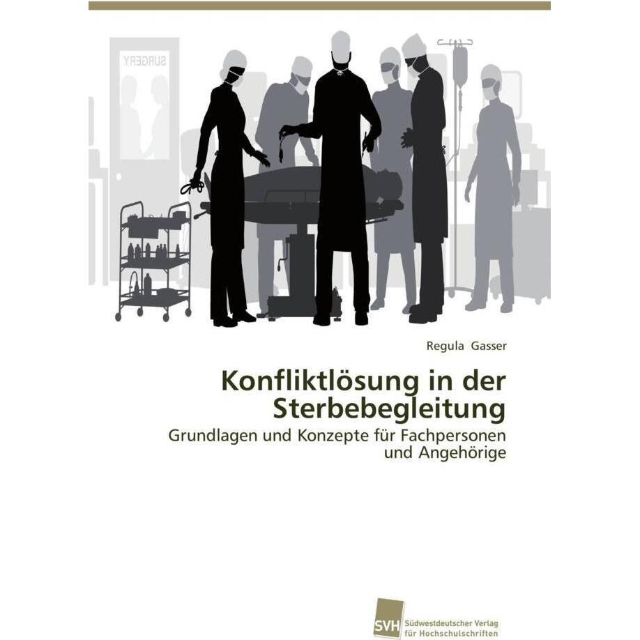 Konfliktlösung in der Sterbebegleitung, Sachbücher von Regula Gasser