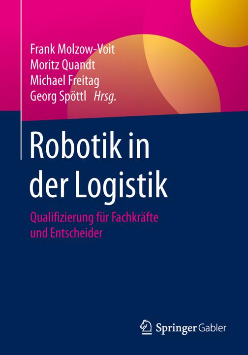 Produktbild Robotik in der Logistik (Deutsch, Frank Molzow-Voit, Michael Freitag, Moritz Quandt, 2016)