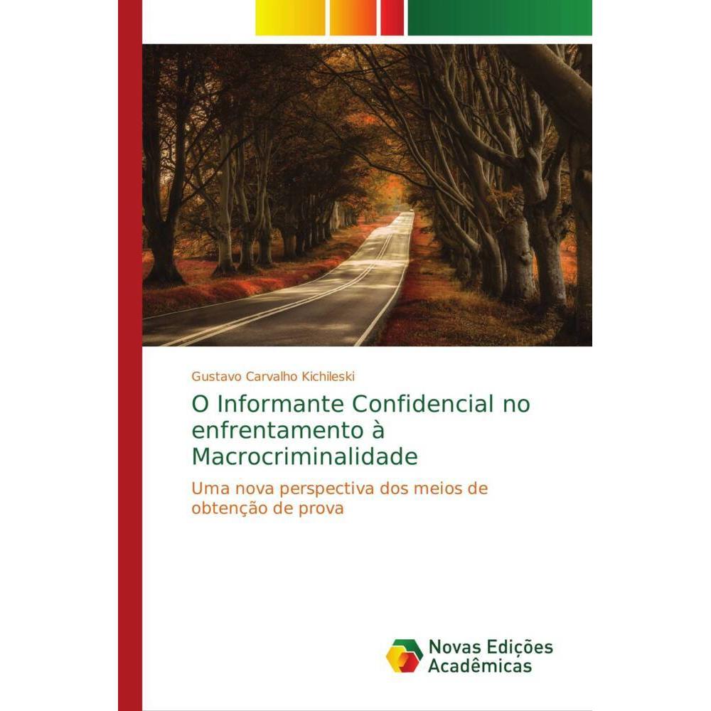 O Informante Confidencial no enfrentamento à Macrocriminalidade, Fachbücher von Gustavo Carvalho Kichileski