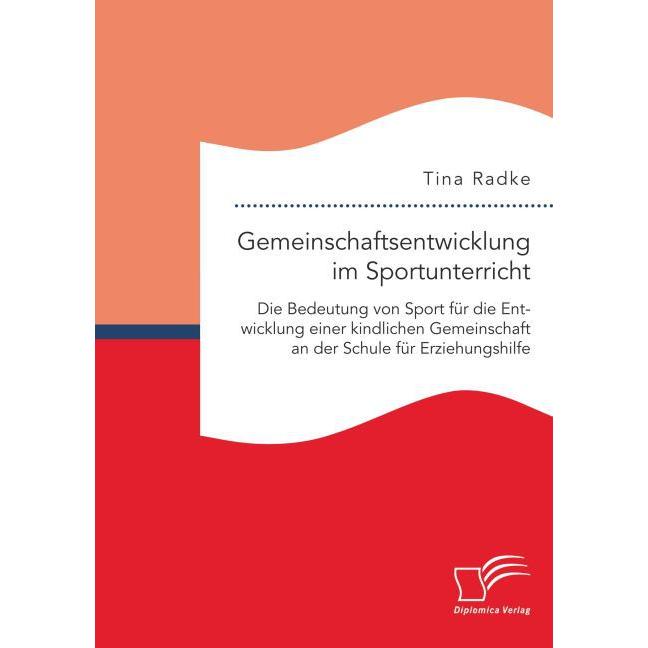 Gemeinschaftsentwicklung im Sportunterricht: Die Bedeutung von Sport für die Entwicklung einer kindl, Fachbücher von Tin...