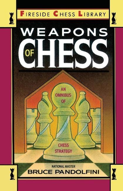 Produktbild Weapons of Chess: An Omnibus of Chess Strategies (Englisch, Bruce Pandolfini, 1989)