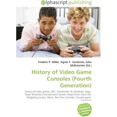 History of Video Game Consoles (Fourth Generation), Ratgeber von Agnes F. Vandome, Frederic P. Miller, John McBrewster