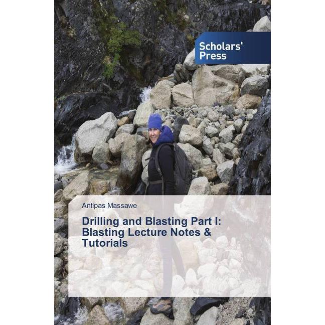 Drilling and Blasting Part I: Blasting Lecture Notes & Tutorials, Fachbücher von Antipas Massawe