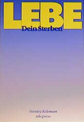 Produktbild Lebe dein Sterben (Deutsch, Stanley Keleman, Wolf Büntig, 2024)