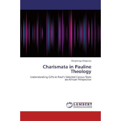 Charismata in Pauline Theology, Sachbücher von Olugbenga Olagunju