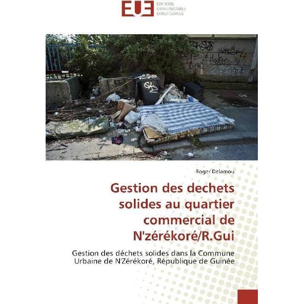 Gestion des dechets solides au quartier commercial de N'zérékoré/R.Gui, Fachbücher von Roger Delamou