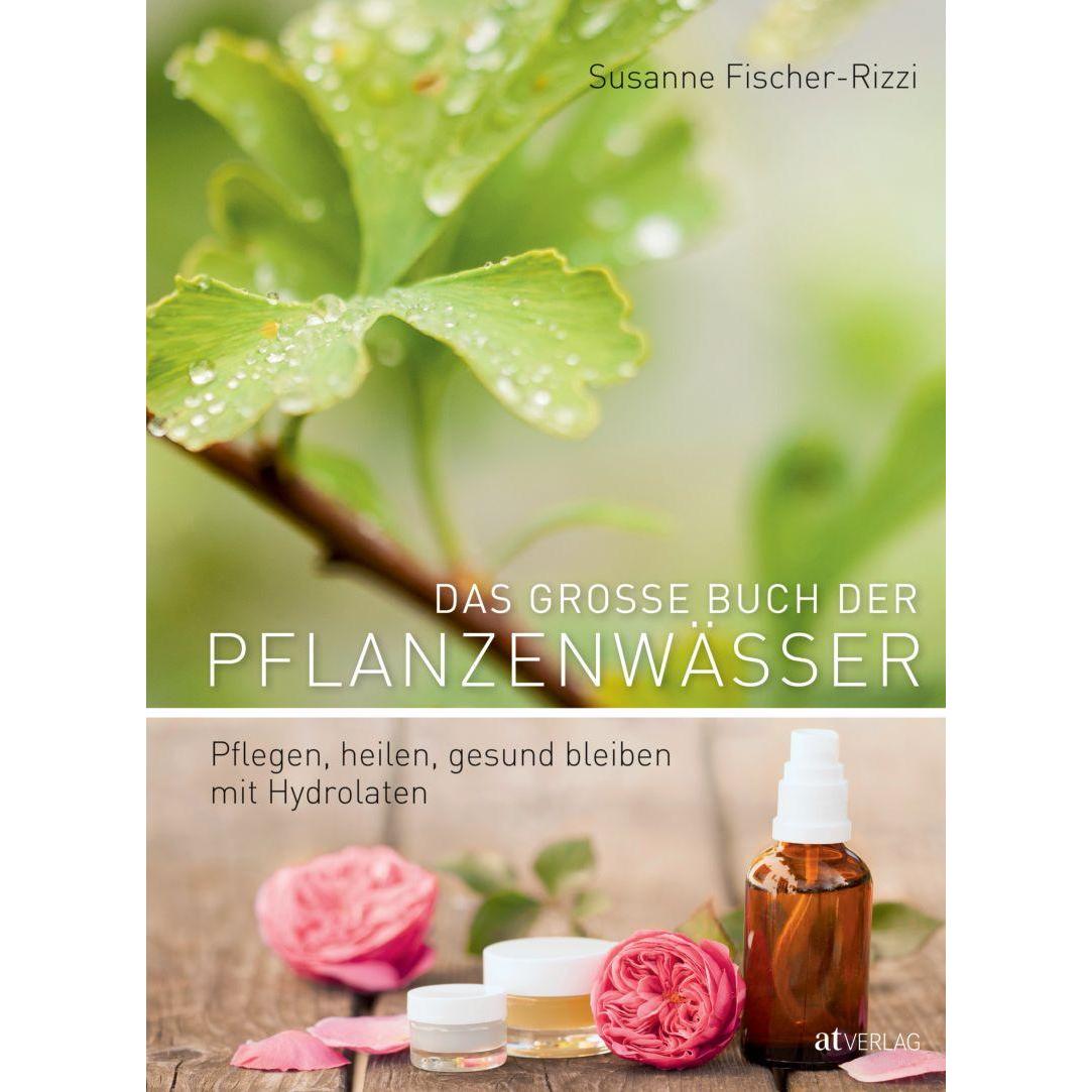 Das grosse Buch der Pflanzenwässer, Ratgeber von Susanne Fischer-Rizzi
