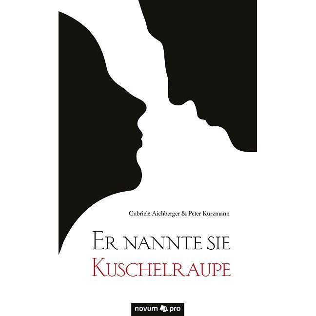 Er nannte sie Kuschelraupe, Belletristik von Gabriele Aichberger, Peter Kurzmann