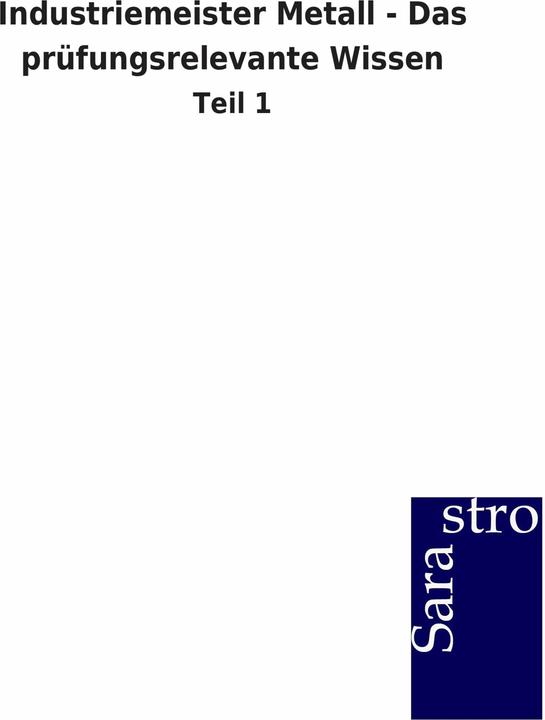 Produktbild Industriemeister Metall - Das prüfungsrelevante Wissen (Deutsch, Sarastro Gmbh, 2012)