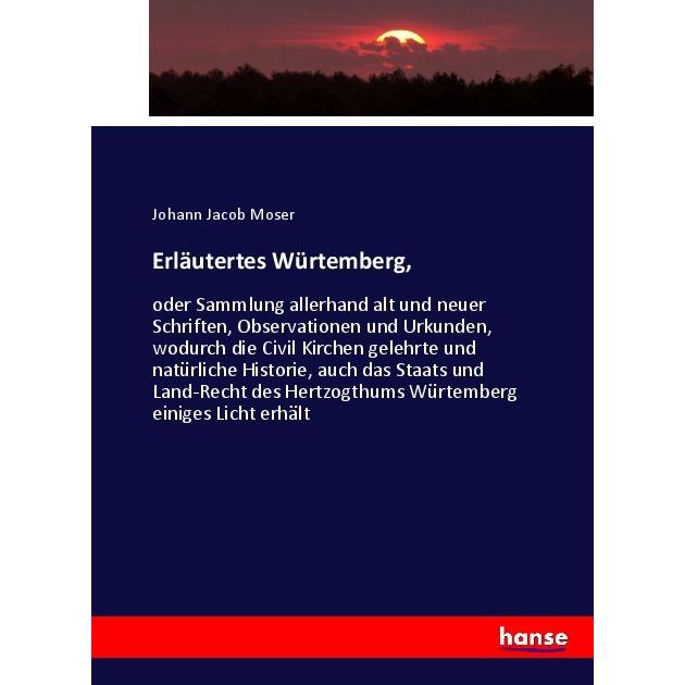 Erläutertes Würtemberg, Fachbücher von Johann Jacob Moser