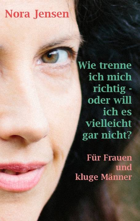 Produktbild Wie trenne ich mich richtig - oder will ich es vielleicht gar nicht? (Deutsch, Nora Jensen, 2016)