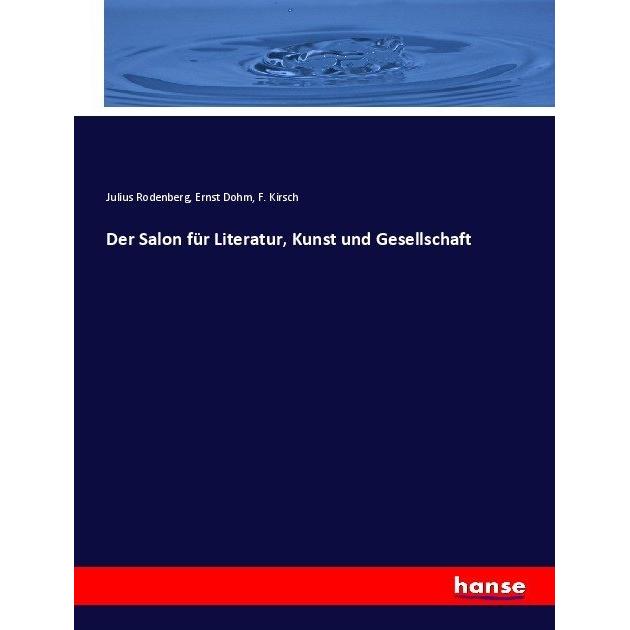 Der Salon für Literatur, Kunst und Gesellschaft, Fachbücher von Julius Rodenberg, Ernst Dohm, F. ed Kirsch