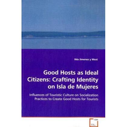 Good Hosts as Ideal Citizens: Crafting Identity onIsla de Mujeres, Fachbücher