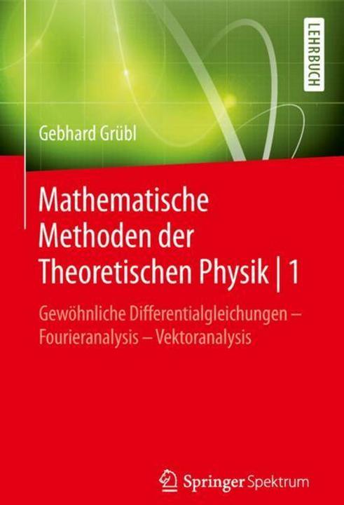 Produktbild Mathematische Methoden der Theoretischen Physik | 1 (Deutsch, Gebhard Grübl, 2018)