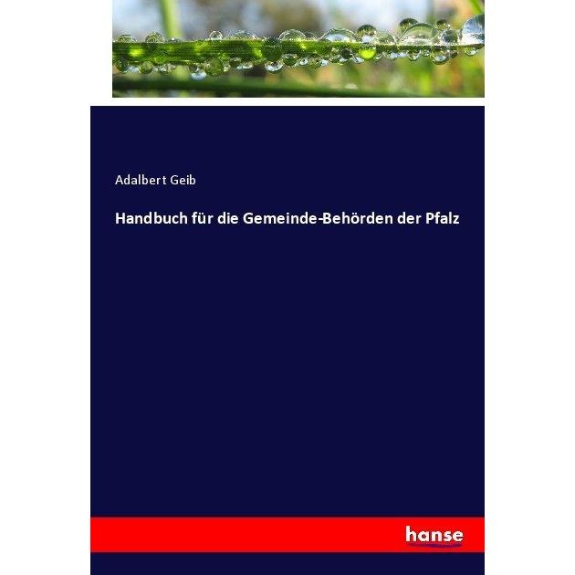 Handbuch für die Gemeinde-Behörden der Pfalz, Fachbücher von Adalbert Geib