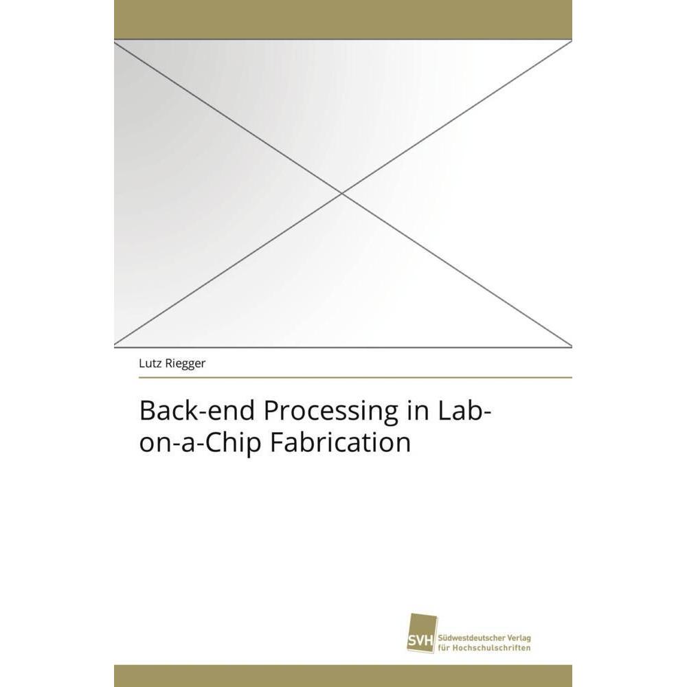Back-end Processing in Lab-on-a-Chip Fabrication, Fachbücher von Lutz Riegger