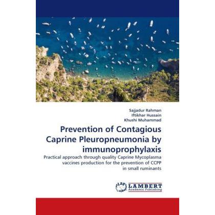 Prevention of Contagious Caprine Pleuropneumonia by immunoprophylaxis, Fachbücher von Sajjadur Rahman, Iftikhar Hussain,...
