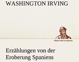 Produktbild Erzählungen von der Eroberung Spaniens (Deutsch, Washington Irving, 2012)