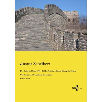 Der Krieg in China 1900 - 1901 nebst einer Beschreibung der Sitten, Gebräuche und Geschichte des Lan, Sachbücher von Jus...