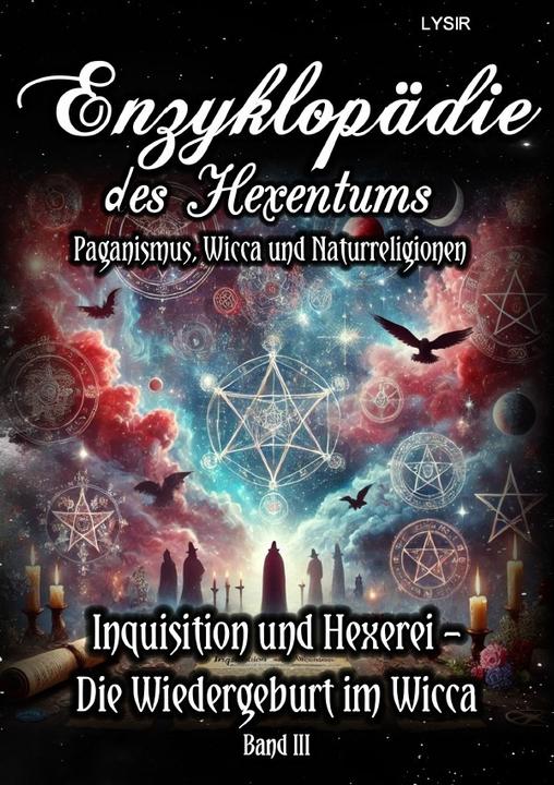 Produktbild Enzyklopädie des Hexentums - Inquisition und Hexerei - Die Wiedergeburt im Wicca - Band 3 (Deutsch, Frater Lysir, 2024)