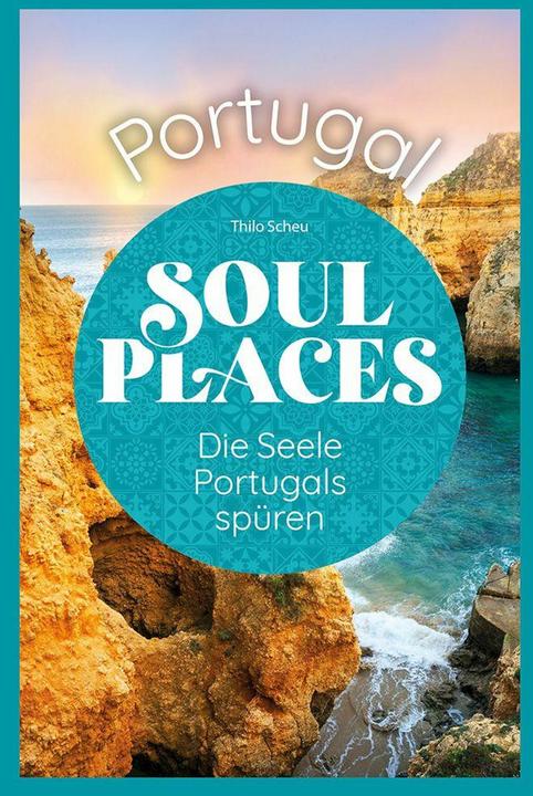 Actual product image Soul Places Portugal – Die Seele Portugals spüren (German, Thilo Scheu, 2025)