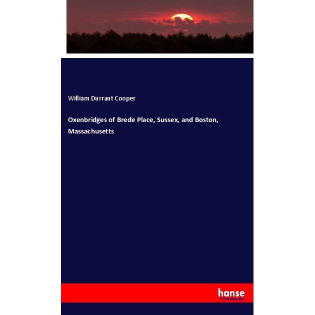 Oxenbridges of Brede Place, Sussex, and Boston, Massachusetts, Fachbücher von William Durrant Cooper