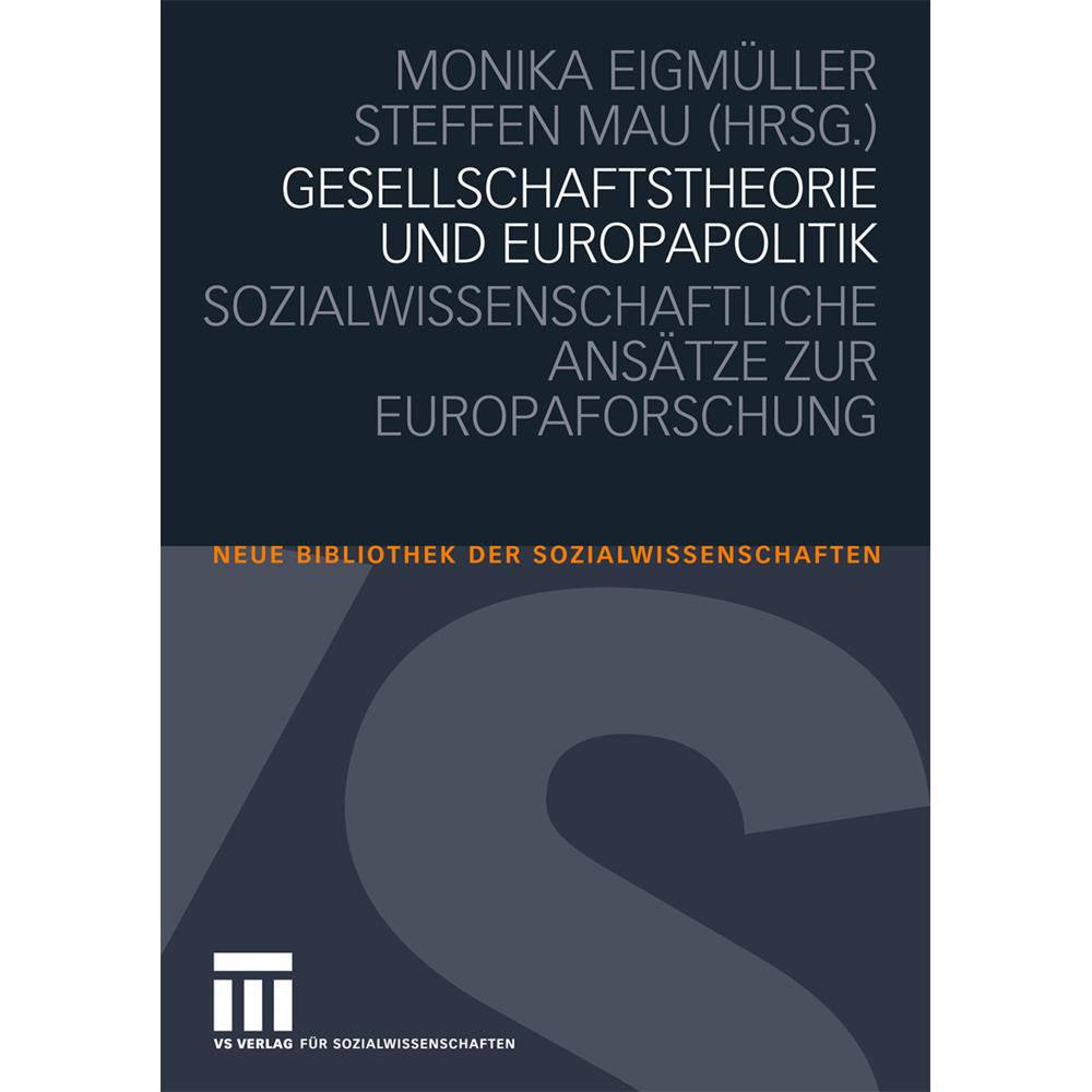 Gesellschaftstheorie und Europapolitik, Fachbücher von Monika Eigmüller, Steffen Mau