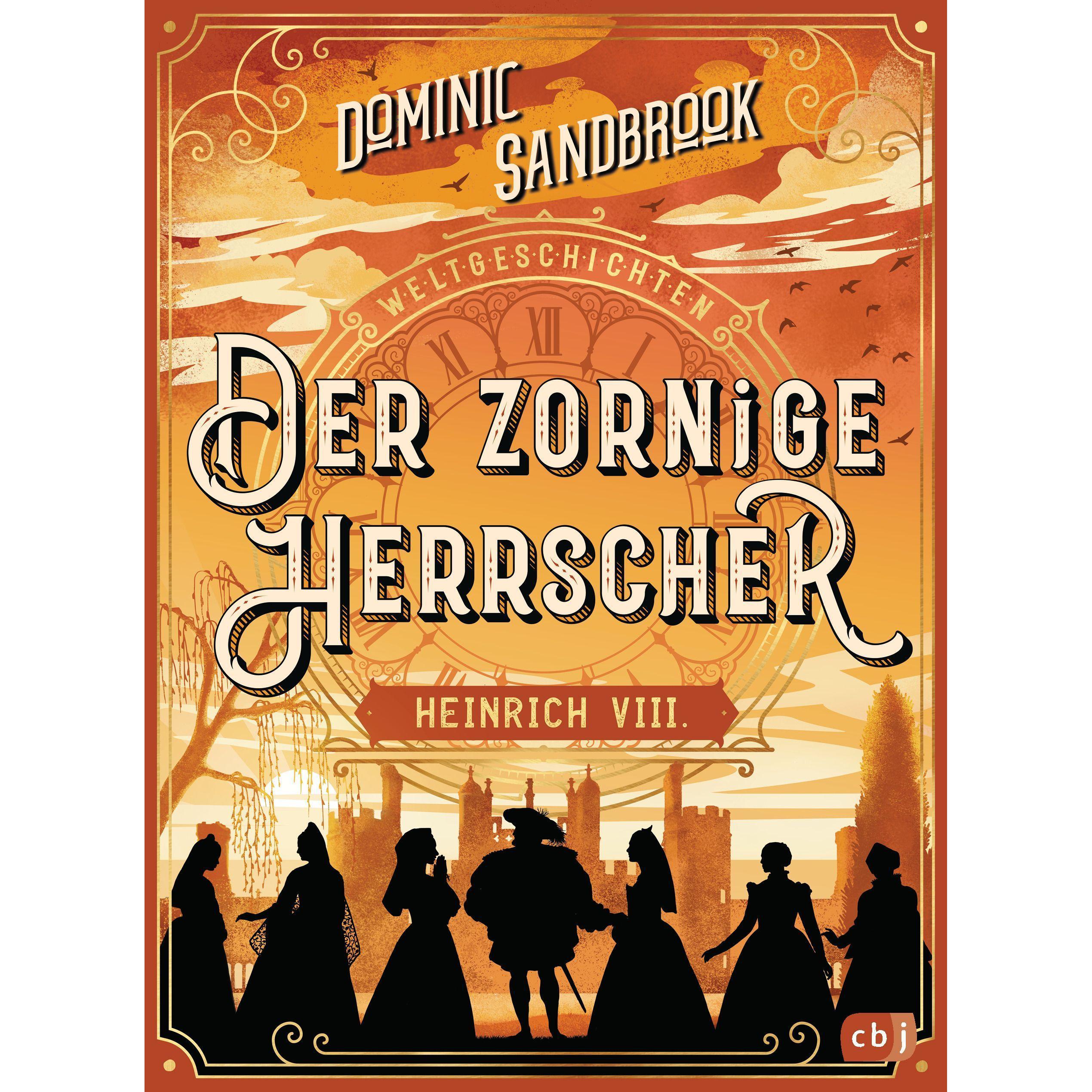 Weltgeschichte(n) - Der zornige Herrscher: Heinrich VIII, Kinderbücher von Dominic Sandbrook