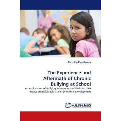 The Experience and Aftermath of Chronic Bullying at School, Fachbücher von Christine Kyle Darney