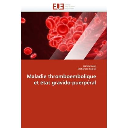 Maladie thromboembolique et état gravido-puerpéral, Fachbücher von Mohamed Miguil, Zeineb Laalej