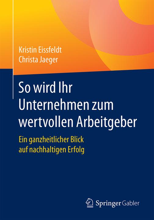 Produktbild So wird Ihr Unternehmen zum wertvollen Arbeitgeber (Deutsch, Christa Jaeger, Kristin Eissfeldt, 2017)